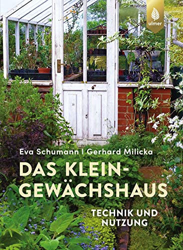 Das Kleingewächshaus: Technik und Nutzung von Ulmer Eugen Verlag